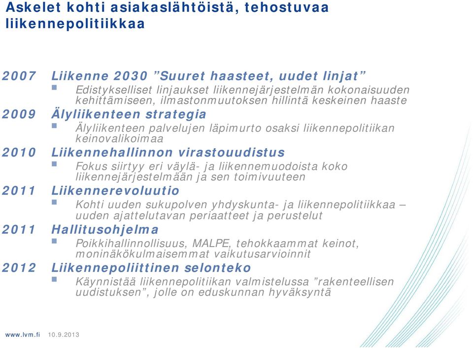 siirtyy eri väylä- ja liikennemuodoista koko liikennejärjestelmään ja sen toimivuuteen 2011 Liikennerevoluutio Kohti uuden sukupolven yhdyskunta- ja liikennepolitiikkaa uuden ajattelutavan