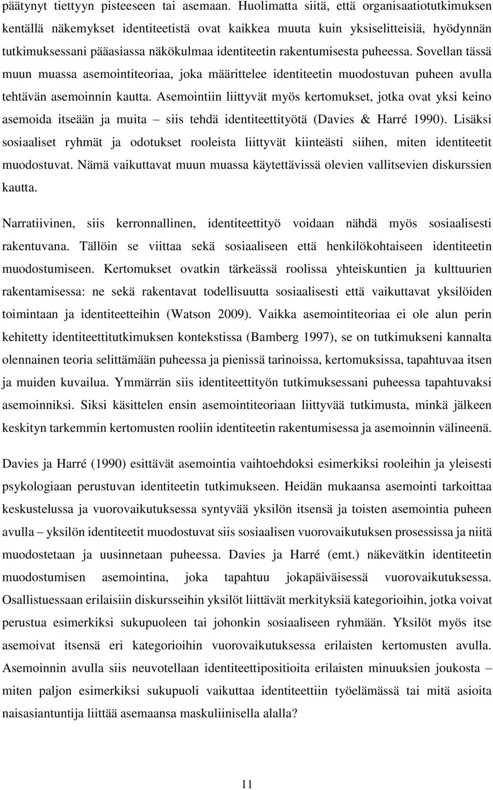 puheessa. Sovellan tässä muun muassa asemointiteoriaa, joka määrittelee identiteetin muodostuvan puheen avulla tehtävän asemoinnin kautta.