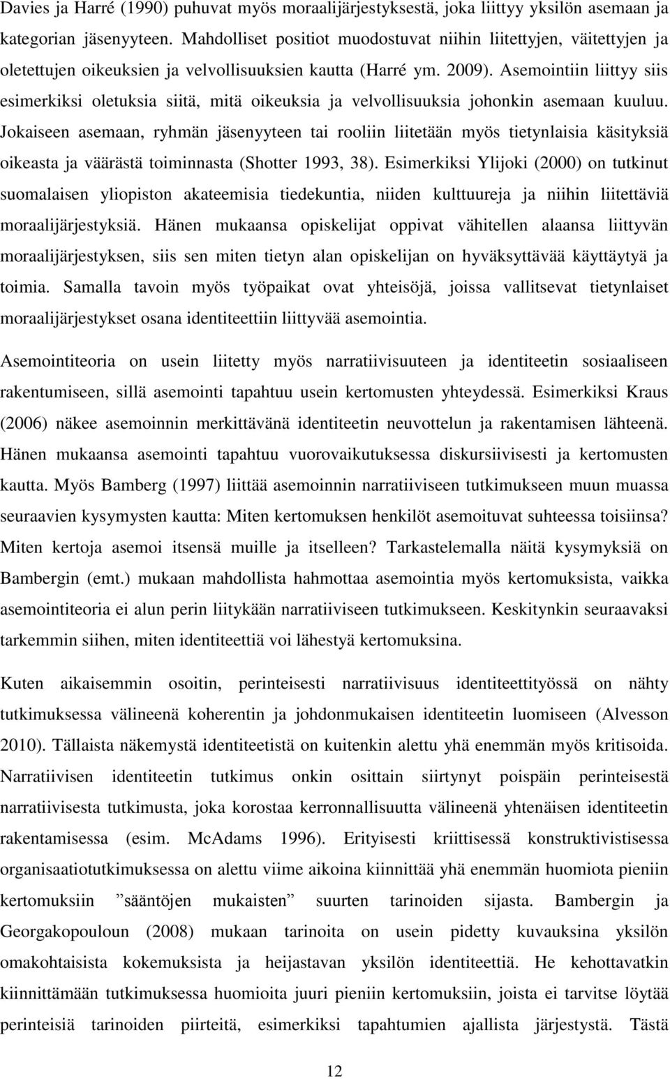 Asemointiin liittyy siis esimerkiksi oletuksia siitä, mitä oikeuksia ja velvollisuuksia johonkin asemaan kuuluu.