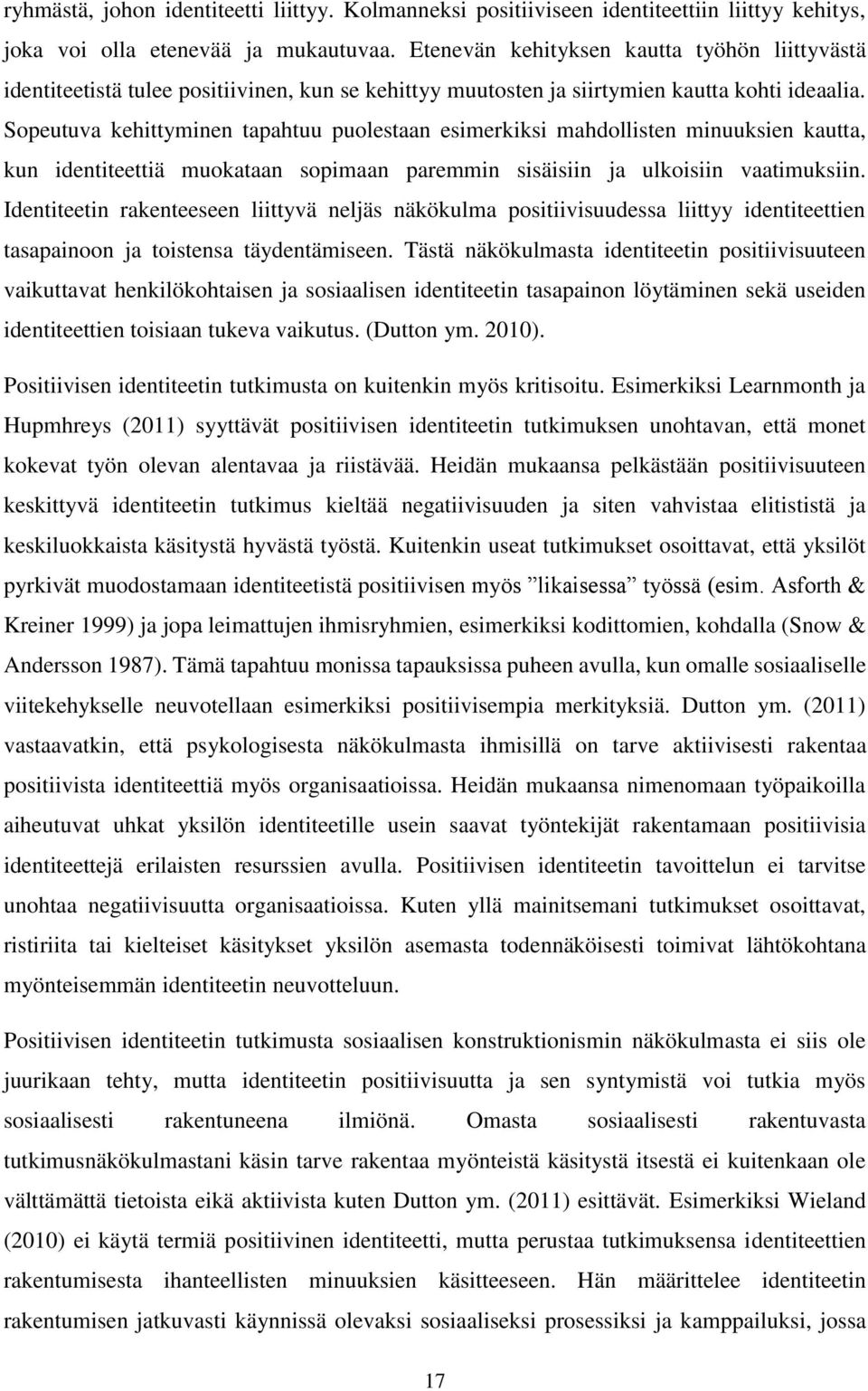 Sopeutuva kehittyminen tapahtuu puolestaan esimerkiksi mahdollisten minuuksien kautta, kun identiteettiä muokataan sopimaan paremmin sisäisiin ja ulkoisiin vaatimuksiin.