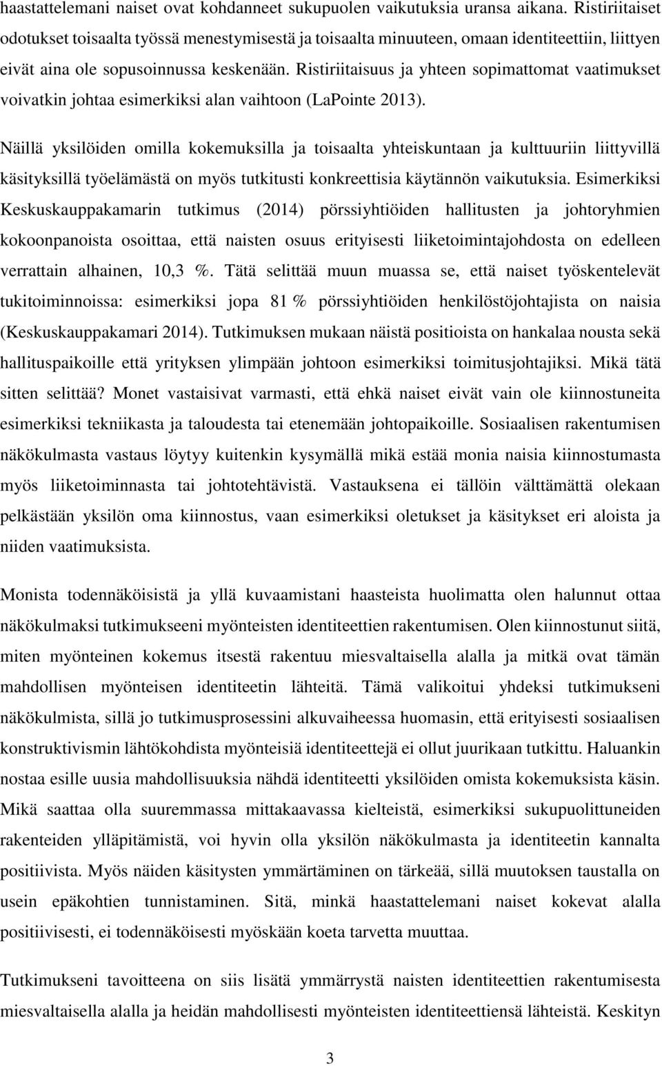 Ristiriitaisuus ja yhteen sopimattomat vaatimukset voivatkin johtaa esimerkiksi alan vaihtoon (LaPointe 2013).