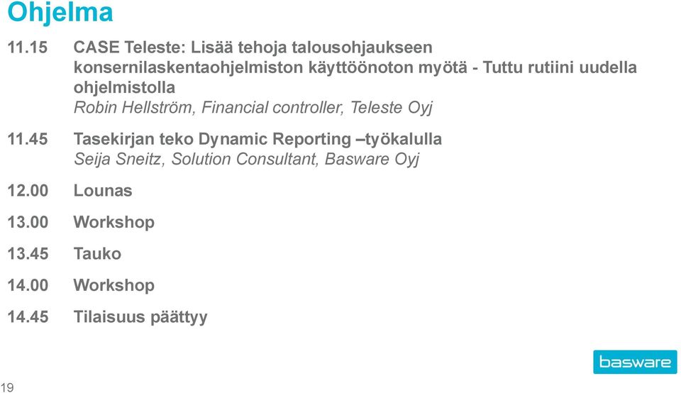 - Tuttu rutiini uudella ohjelmistolla Robin Hellström, Financial controller, Teleste Oyj 11.