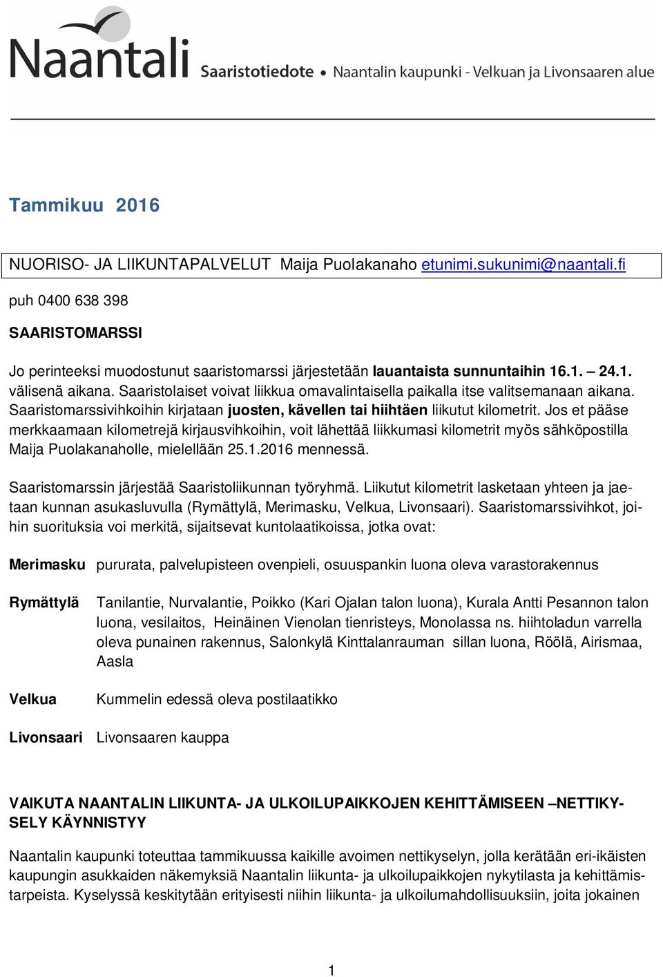 Saaristolaiset voivat liikkua omavalintaisella paikalla itse valitsemanaan aikana. Saaristomarssivihkoihin kirjataan juosten, kävellen tai hiihtäen liikutut kilometrit.