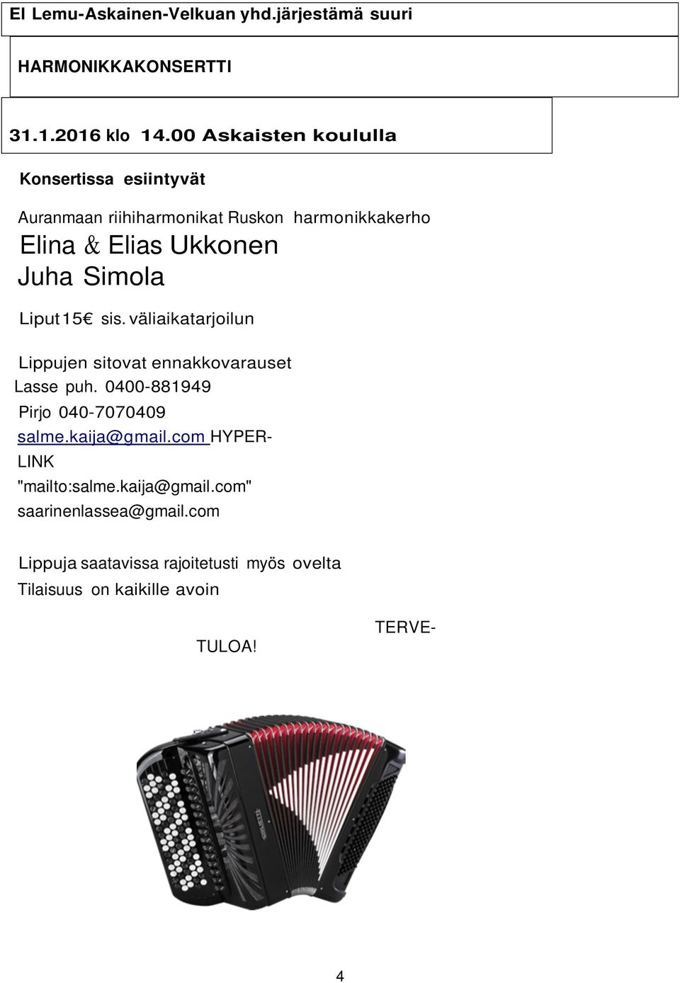 Simola Liput 15 sis. väliaikatarjoilun Lippujen sitovat ennakkovarauset Lasse puh.