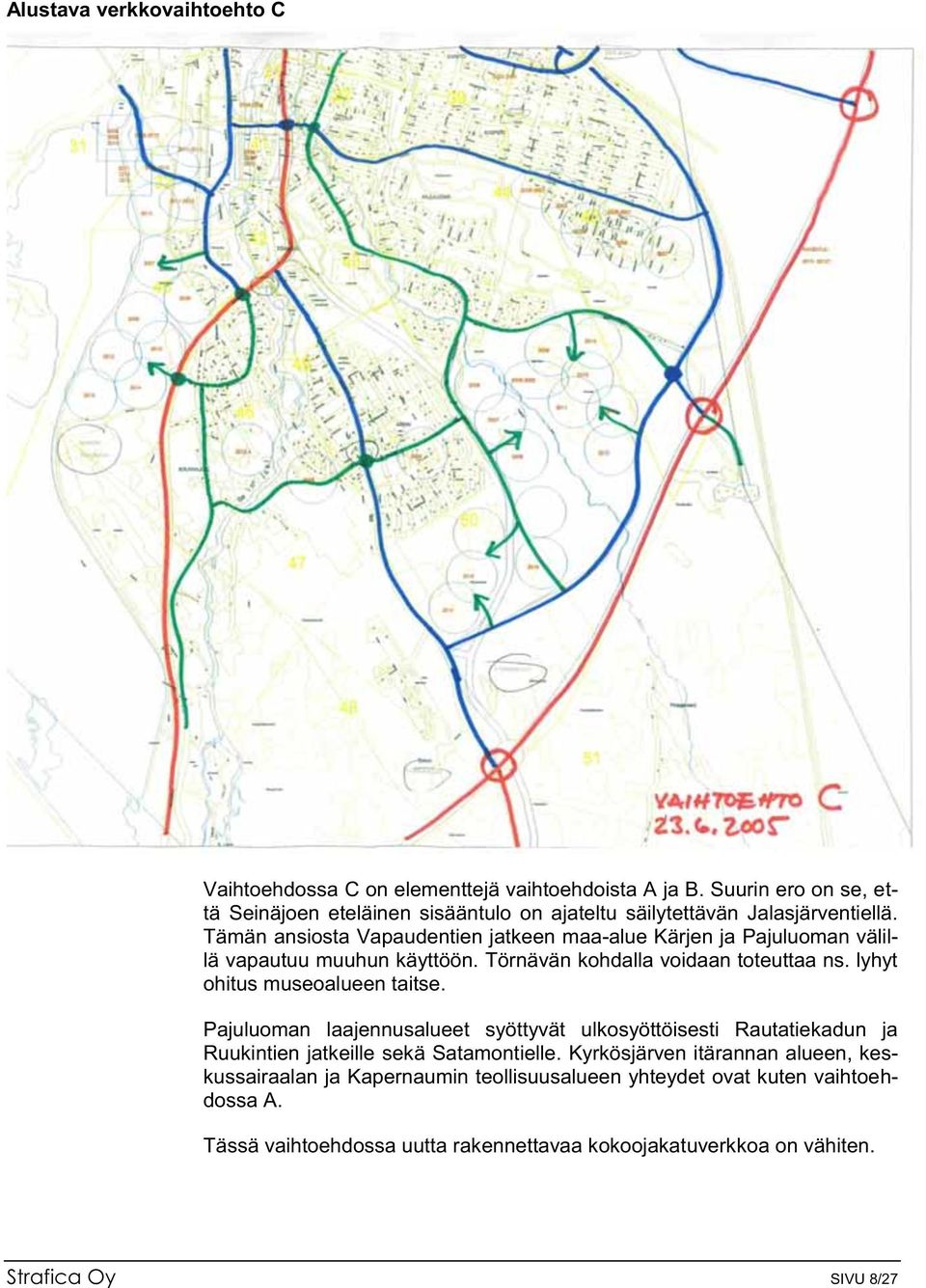 Tämän ansiosta Vapaudentien jatkeen maa-alue Kärjen ja Pajuluoman välillä vapautuu muuhun käyttöön. Törnävän kohdalla voidaan toteuttaa ns.