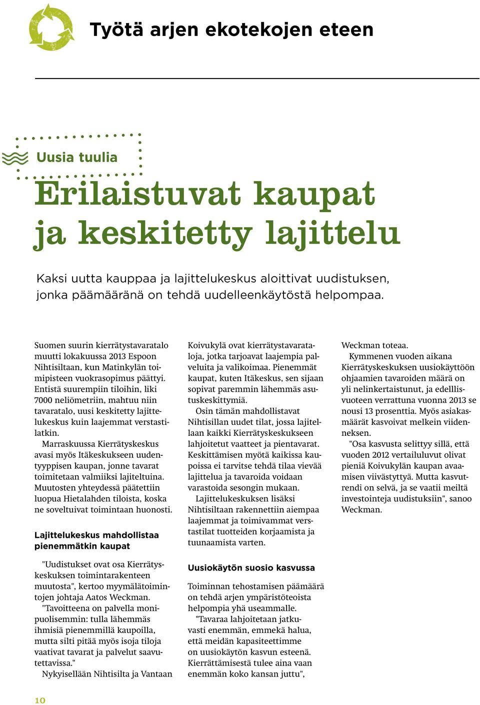 Entistä suurempiin tiloihin, liki 7000 neliömetriin, mahtuu niin tavaratalo, uusi keskitetty lajittelukeskus kuin laajemmat verstastilatkin.