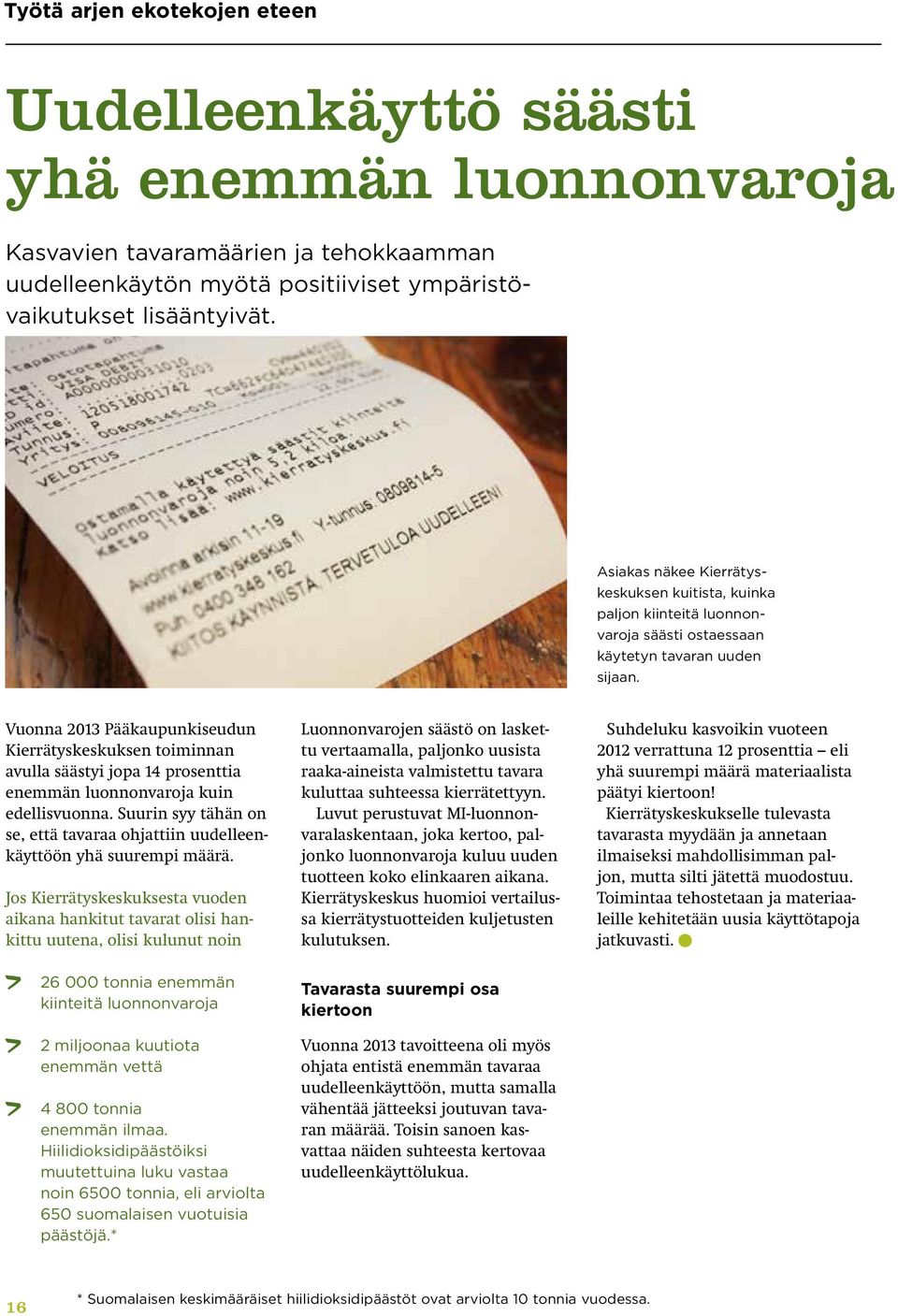 Vuonna 2013 Pääkaupunkiseudun Kierrätyskeskuksen toiminnan avulla säästyi jopa 14 prosenttia enemmän luonnonvaroja kuin edellisvuonna.