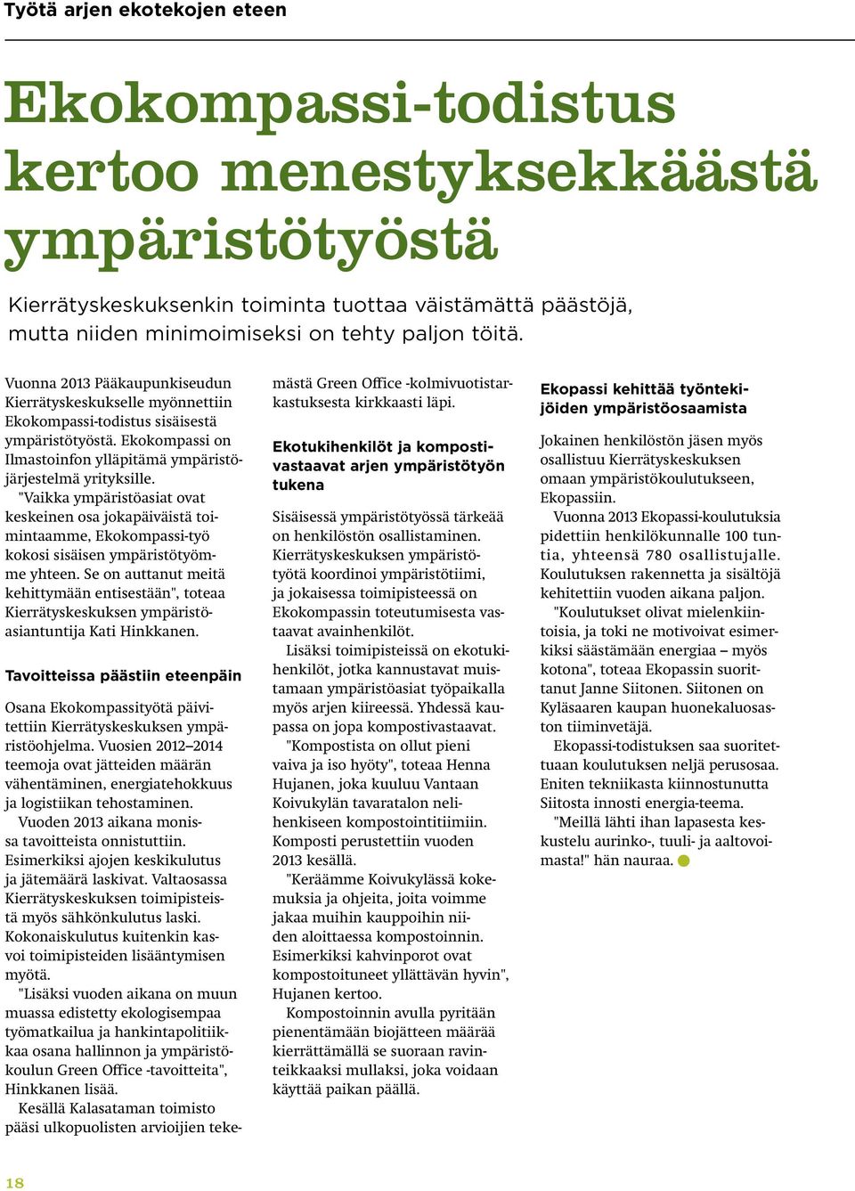 "Vaikka ympäristöasiat ovat keskeinen osa jokapäiväistä toimintaamme, Ekokompassi-työ kokosi sisäisen ympäristötyömme yhteen.