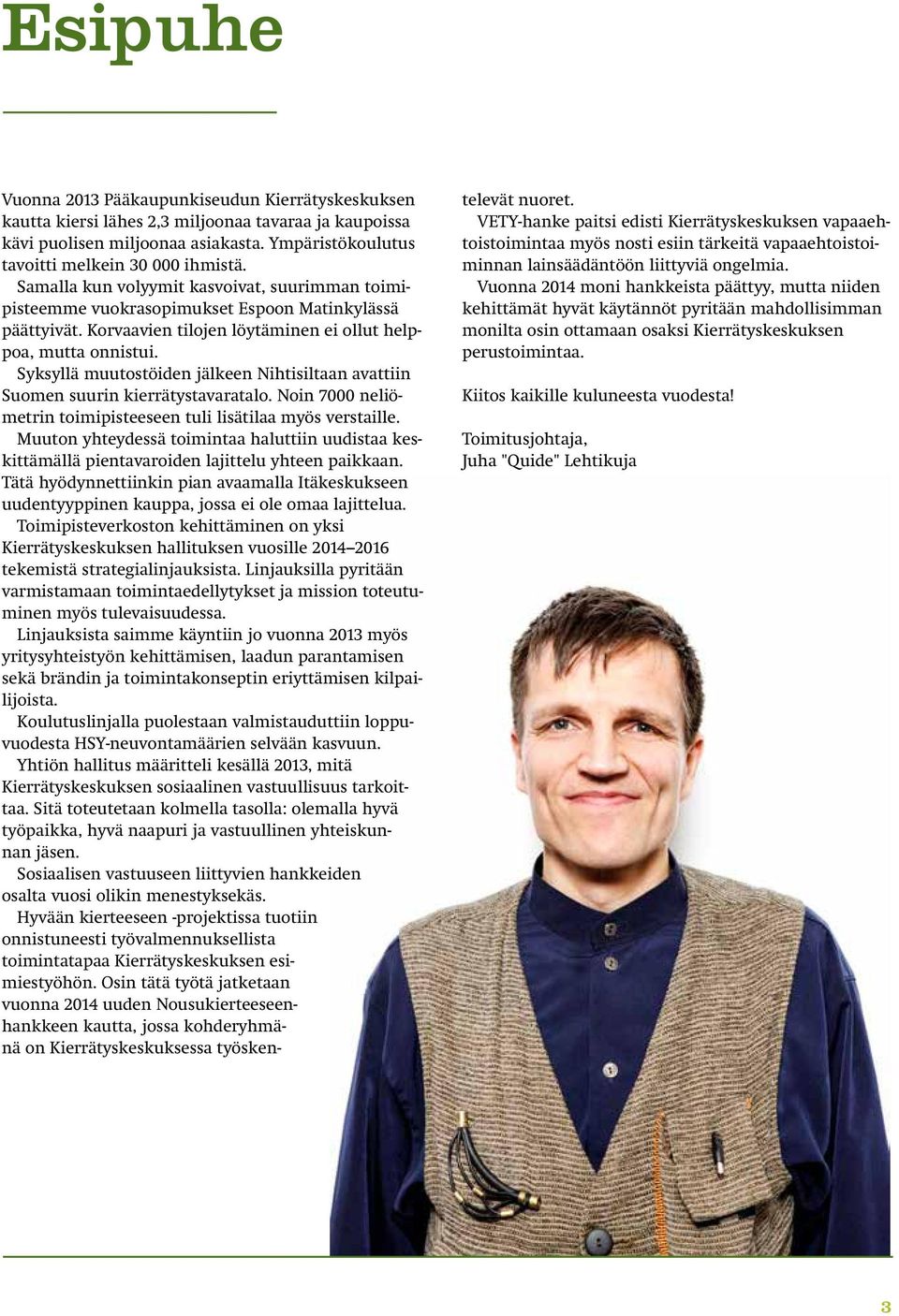 Syksyllä muutostöiden jälkeen Nihtisiltaan avattiin Suomen suurin kierrätystavaratalo. Noin 7000 neliömetrin toimipisteeseen tuli lisätilaa myös verstaille.