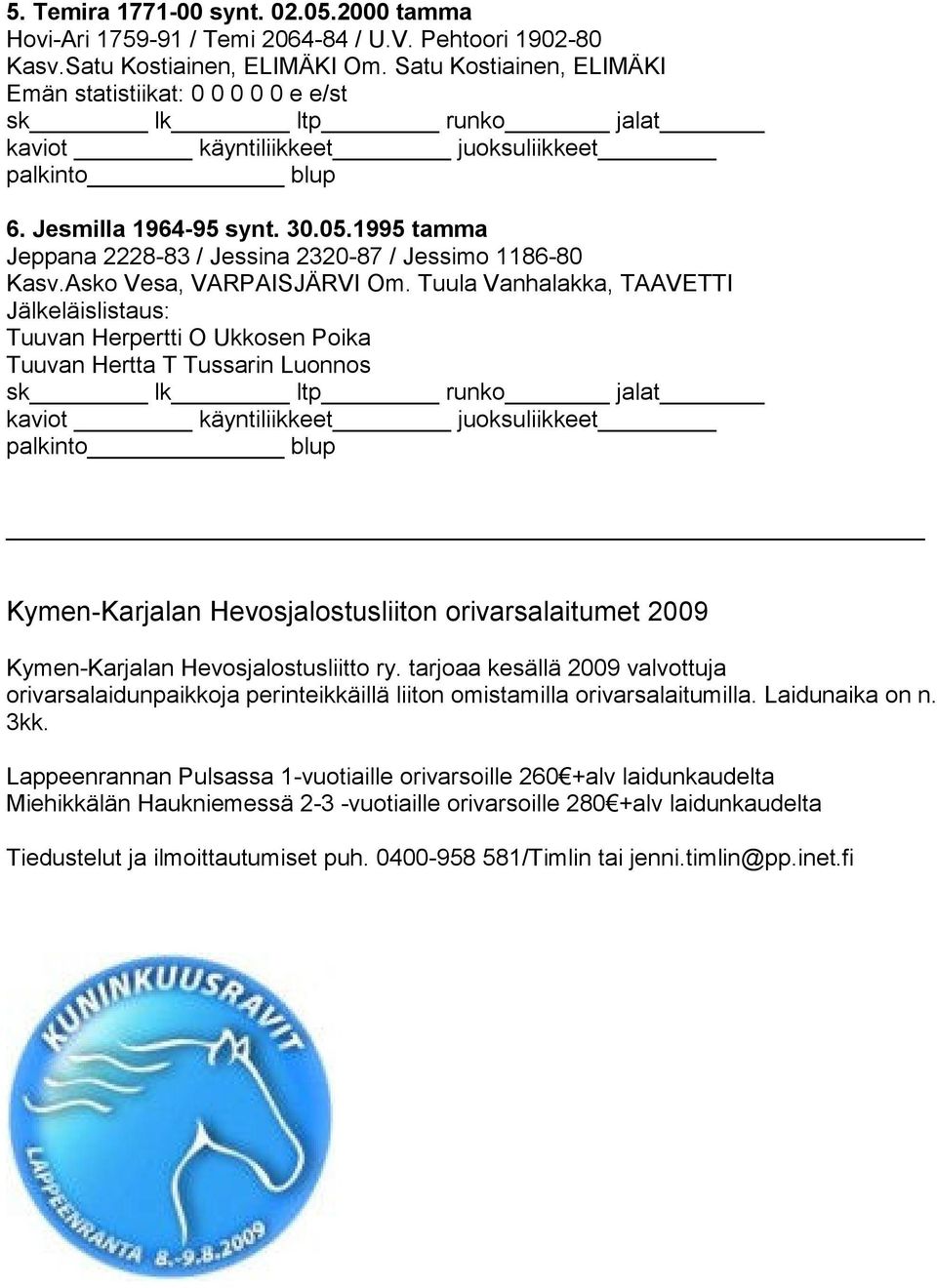 Tuula Vanhalakka, TAAVETTI Jälkeläislistaus: Tuuvan Herpertti O Ukkosen Poika Tuuvan Hertta T Tussarin Luonnos Kymen-Karjalan Hevosjalostusliiton orivarsalaitumet 2009 Kymen-Karjalan