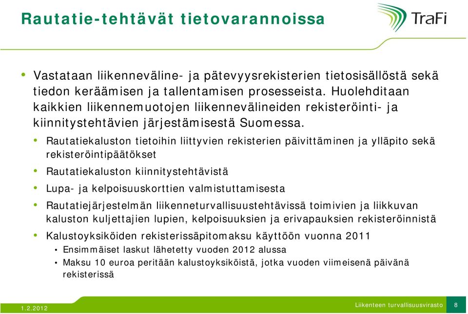 Rautatiekaluston tietoihin liittyvien rekisterien päivittäminen ja ylläpito sekä rekisteröintipäätökset Rautatiekaluston kiinnitystehtävistä Lupa- ja kelpoisuuskorttien valmistuttamisesta