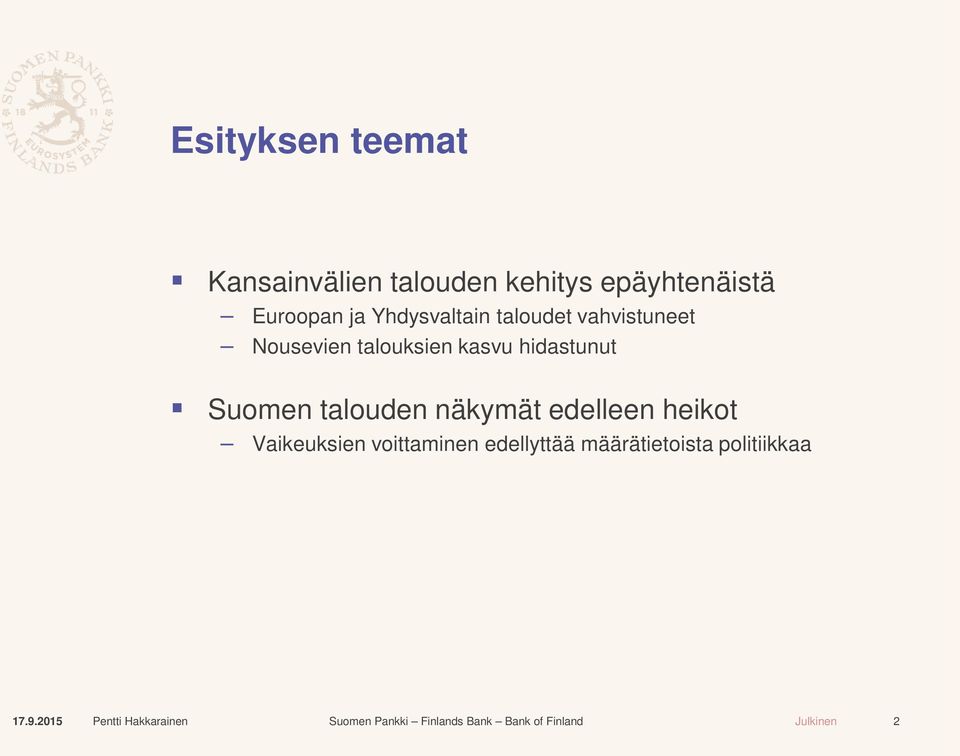 talouksien kasvu hidastunut Suomen talouden näkymät edelleen