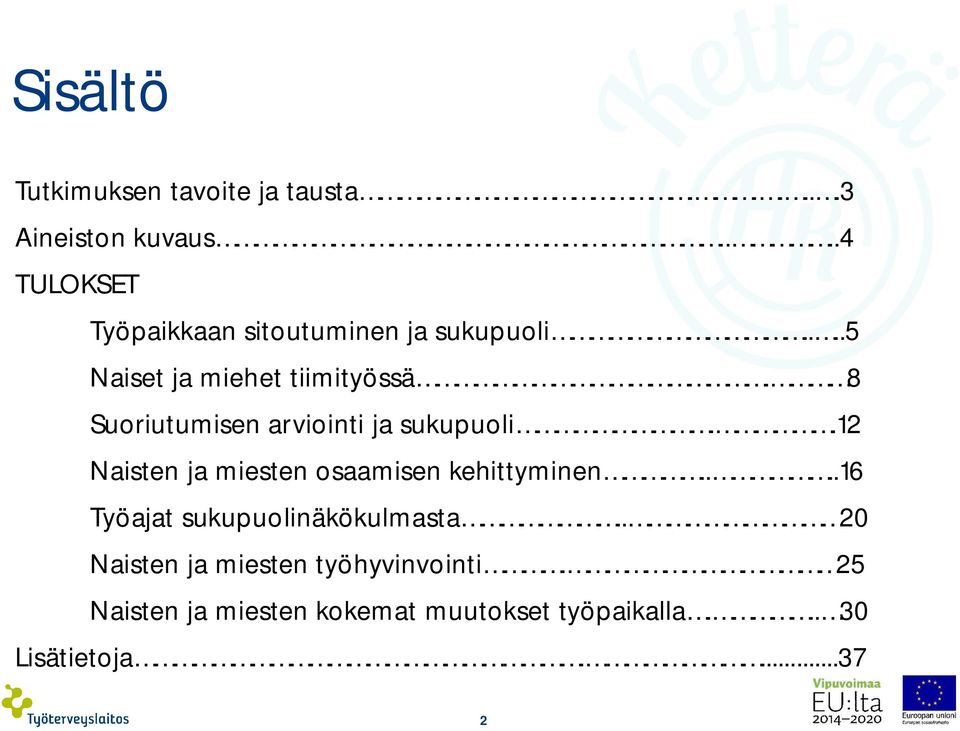 8 Suoriutumisen arviointi ja sukupuoli..12 Naisten ja miesten osaamisen kehittyminen.