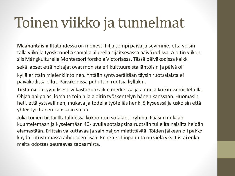 Tässä päiväkodissa kaikki sekä lapset että hoitajat ovat monista eri kulttuureista lähtöisin ja päivä oli kyllä erittäin mielenkiintoinen.