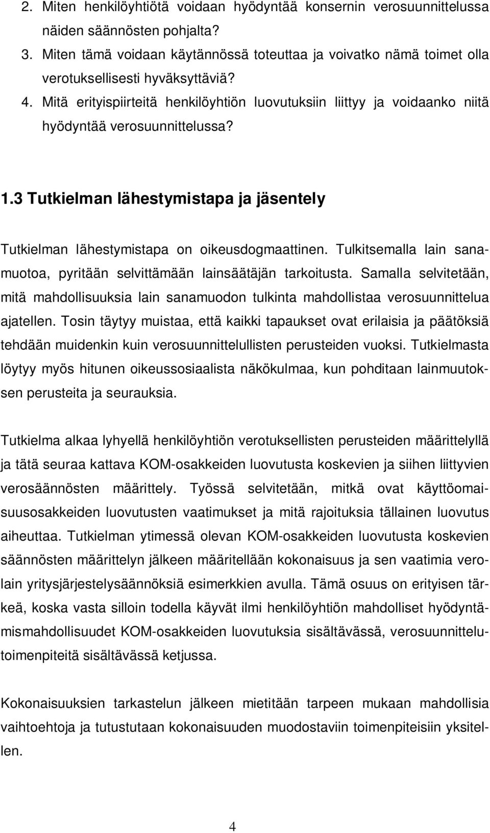 Mitä erityispiirteitä henkilöyhtiön luovutuksiin liittyy ja voidaanko niitä hyödyntää verosuunnittelussa? 1.3 Tutkielman lähestymistapa ja jäsentely Tutkielman lähestymistapa on oikeusdogmaattinen.