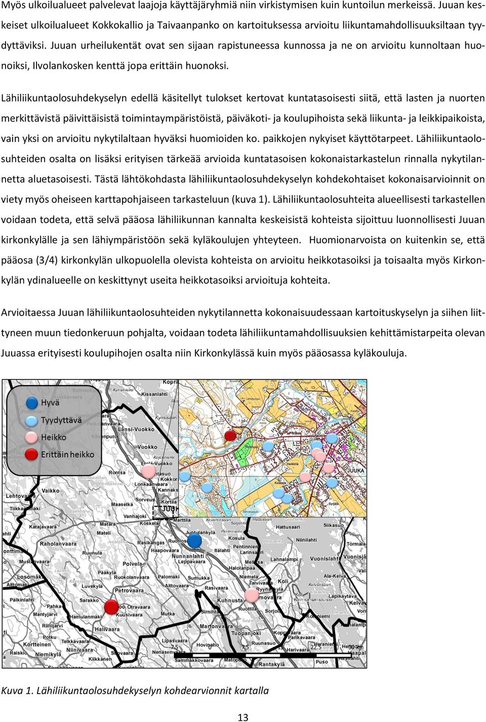 Juuan urheilukentät ovat sen sijaan rapistuneessa kunnossa ja ne on arvioitu kunnoltaan huonoiksi, Ilvolankosken kenttä jopa erittäin huonoksi.