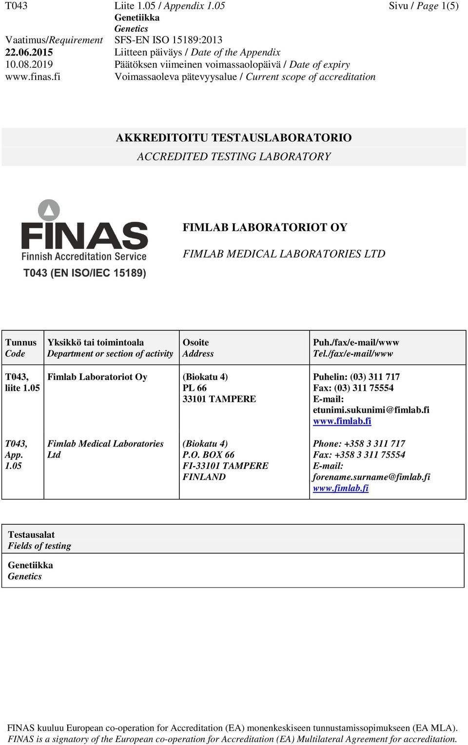 Yksikkö tai toimintoala Department or section of activity Osoite Address Puh./fax/e-mail/www Tel./fax/e-mail/www T043, liite 1.