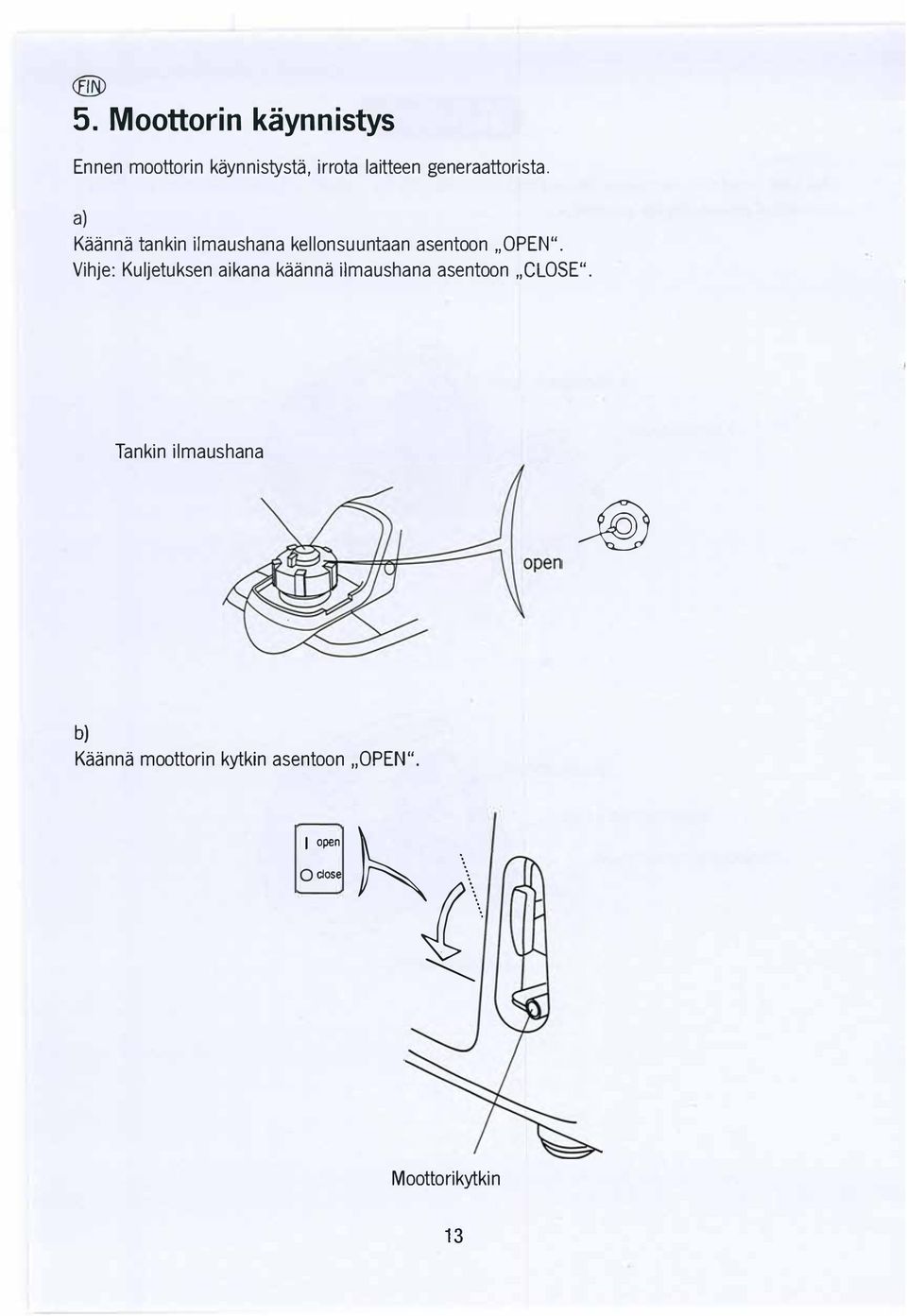 Vihje: Kuljetuksen aikana kaanna ilmaushana asentoon.,close".
