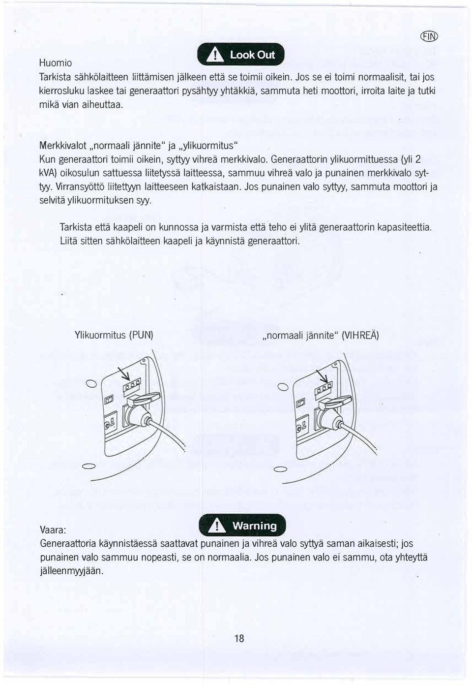 Merkkivalot,,normaali jannite" ja,,ylikuormitus" Kun generaattori toimii oikein, syttyy vihrea merkkivalo.