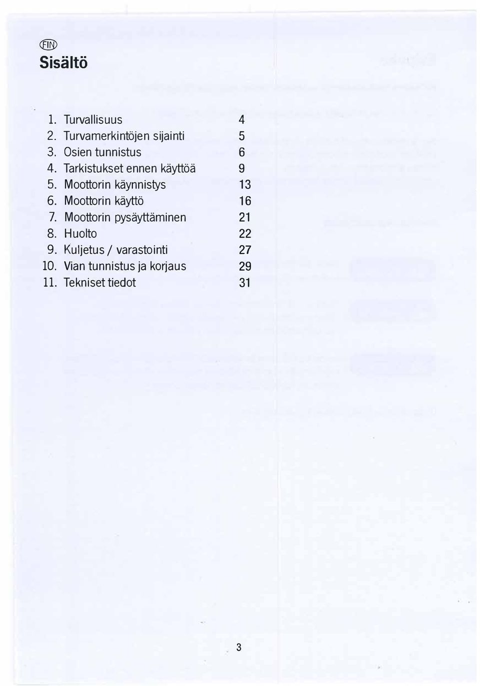 Moottorin kaytto 7. Moottorin pysayttaminen 8. Huolto 9.