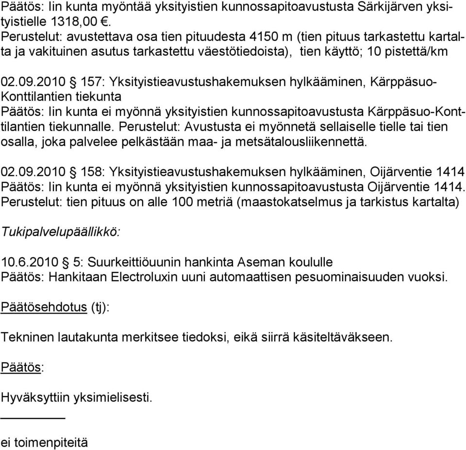 2010 157: Yksityistieavustushakemuksen hylkääminen, Kärppäsuo- Konttilantien tiekunta Päätös: Iin kunta ei myönnä yksityistien kunnossapitoavustusta Kärppäsuo-Konttilantien tiekunnalle.