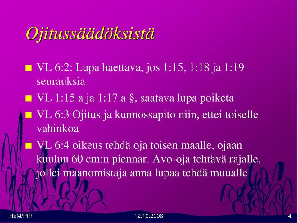 toiselle vahinkoa VL 6:4 oikeus tehdä oja toisen maalle, ojaan kuuluu 60 cm:n