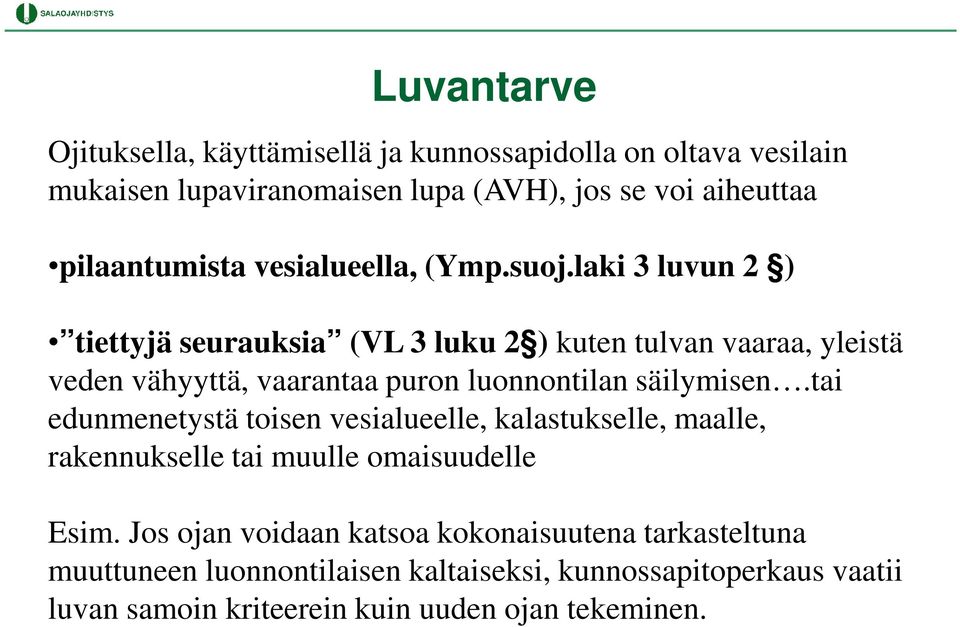 laki 3 luvun 2 ) tiettyjä seurauksia (VL 3 luku 2 ) kuten tulvan vaaraa, yleistä veden vähyyttä, vaarantaa puron luonnontilan säilymisen.