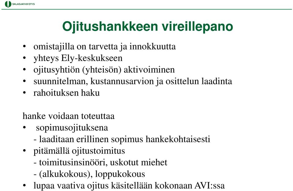 voidaan toteuttaa sopimusojituksena - laaditaan erillinen sopimus hankekohtaisesti pitämällä