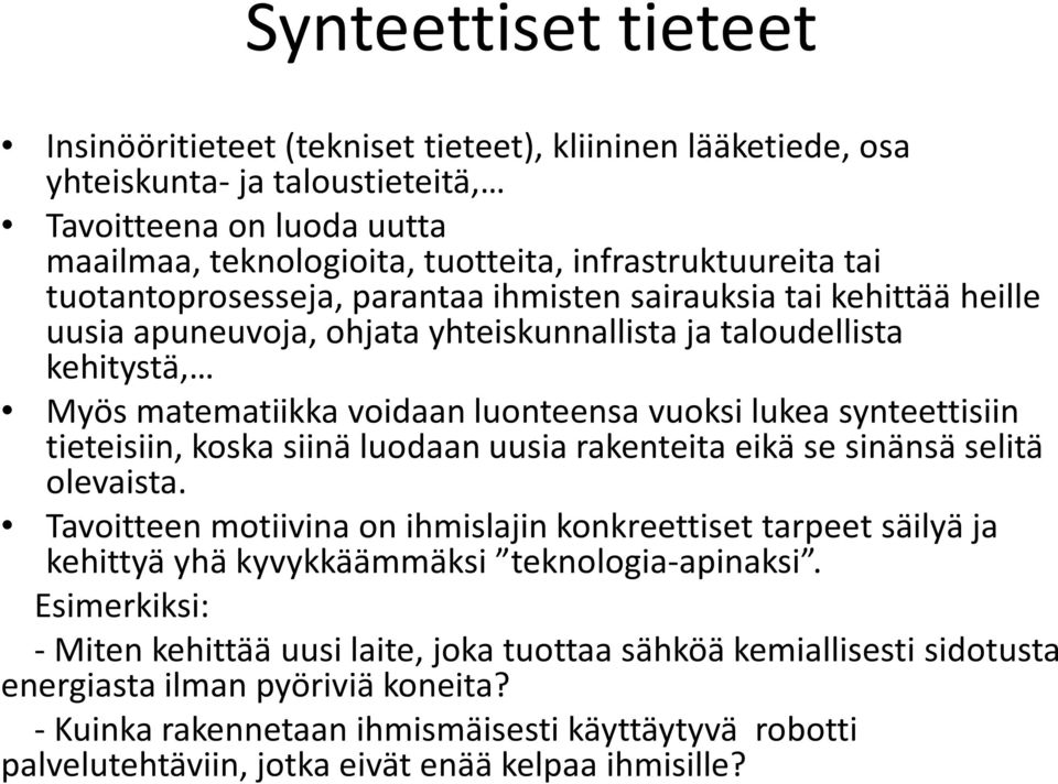 synteettisiin tieteisiin, koska siinä luodaan uusia rakenteita eikä se sinänsä selitä olevaista.