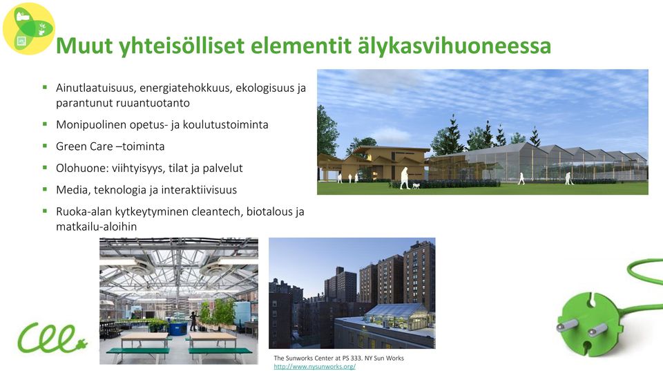 ja parantunut ruuantuotanto Monipuolinen opetus- ja koulutustoiminta Green Care toiminta Olohuone: