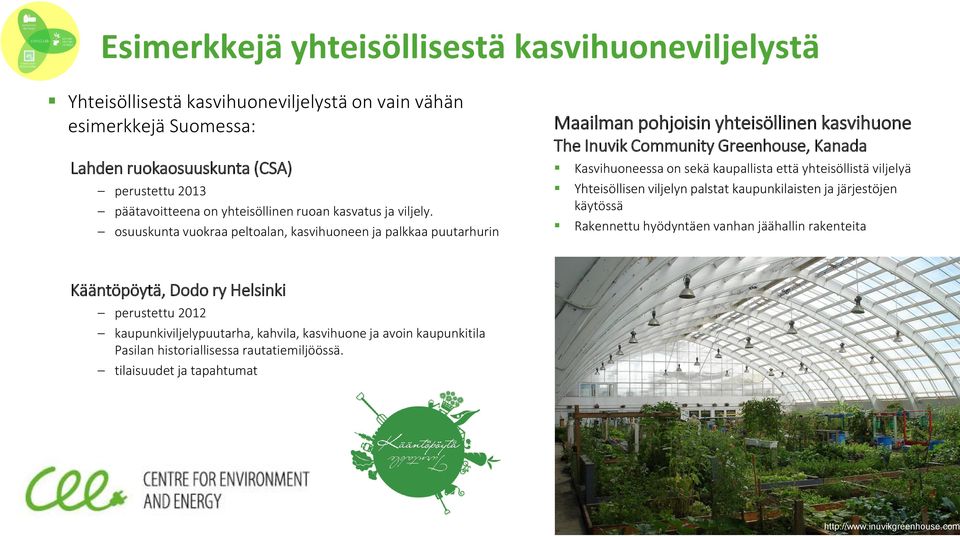 osuuskunta vuokraa peltoalan, kasvihuoneen ja palkkaa puutarhurin Maailman pohjoisin yhteisöllinen kasvihuone The Inuvik Community Greenhouse, Kanada Kasvihuoneessa on sekä kaupallista että