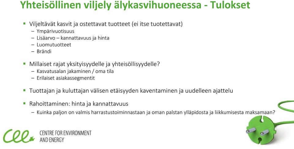 Kasvatusalan jakaminen / oma tila Erilaiset asiakassegmentit Tuottajan ja kuluttajan välisen etäisyyden kaventaminen ja