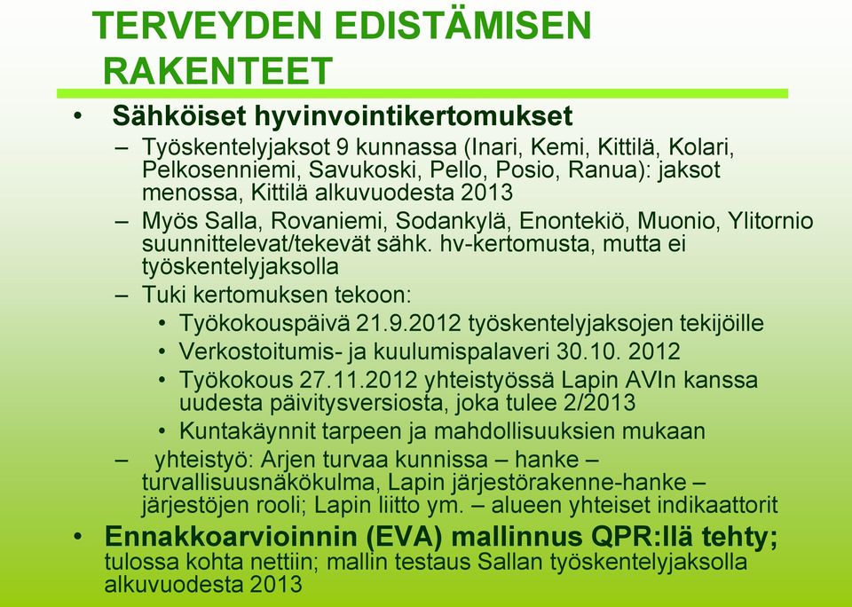 2012 työskentelyjaksojen tekijöille Verkostoitumis- ja kuulumispalaveri 30.10. 2012 Työkokous 27.11.