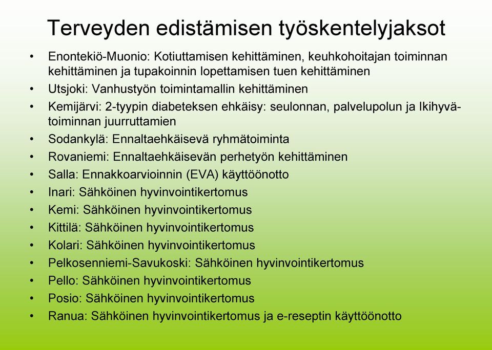 perhetyön kehittäminen Salla: Ennakkoarvioinnin (EVA) käyttöönotto Inari: Sähköinen hyvinvointikertomus Kemi: Sähköinen hyvinvointikertomus Kittilä: Sähköinen hyvinvointikertomus Kolari: Sähköinen