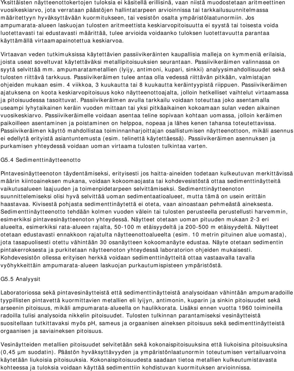 Jos ampumarata-alueen laskuojan tulosten aritmeettista keskiarvopitoisuutta ei syystä tai toisesta voida luotettavasti tai edustavasti määrittää, tulee arvioida voidaanko tuloksen luotettavuutta