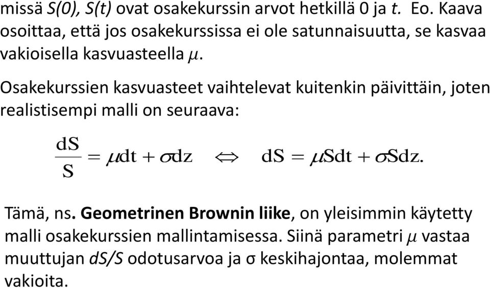 Osakekurssien kasvuasee vaiheleva kuienkin päiviäin, joen realisisempi malli on seuraava: ds S d d ds Sd Sd.