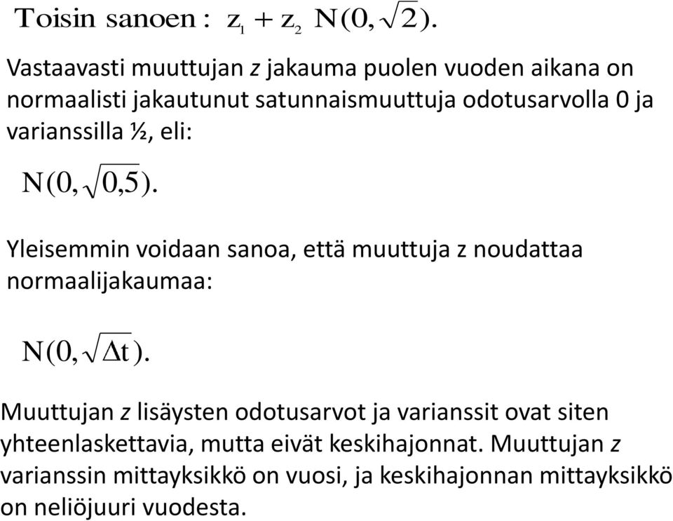 varianssilla ½, eli: N(0, 0,5). Yleisemmin voidaan sanoa, eä muuuja noudaaa normaalijakaumaa: N( 0, ).