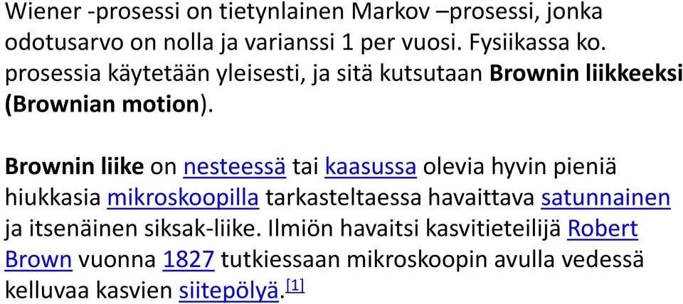 Brownin liike on neseessä ai kaasussa olevia hyvin pieniä hiukkasia mikroskoopilla arkaselaessa havaiava