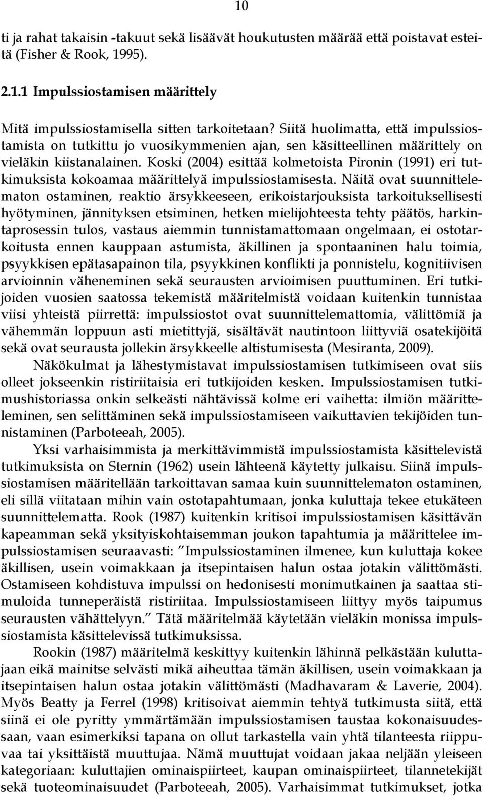 Koski (2004) esittää kolmetoista Pironin (1991) eri tutkimuksista kokoamaa määrittelyä impulssiostamisesta.