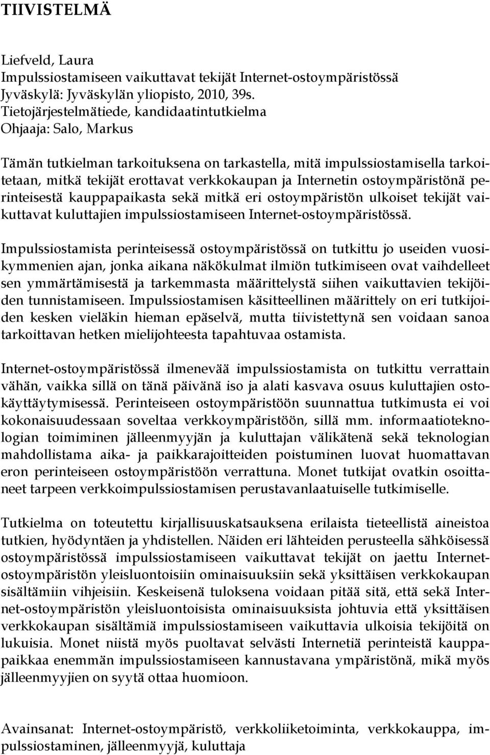 Internetin ostoympäristönä perinteisestä kauppapaikasta sekä mitkä eri ostoympäristön ulkoiset tekijät vaikuttavat kuluttajien impulssiostamiseen Internet-ostoympäristössä.