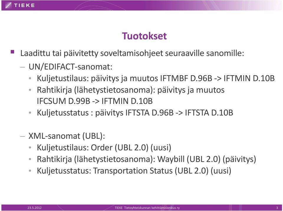 10B Kuljetusstatus : päivitys IFTSTA D.96B > IFTSTA D.10B XML sanomat (UBL): Kuljetustilaus: Order (UBL 2.