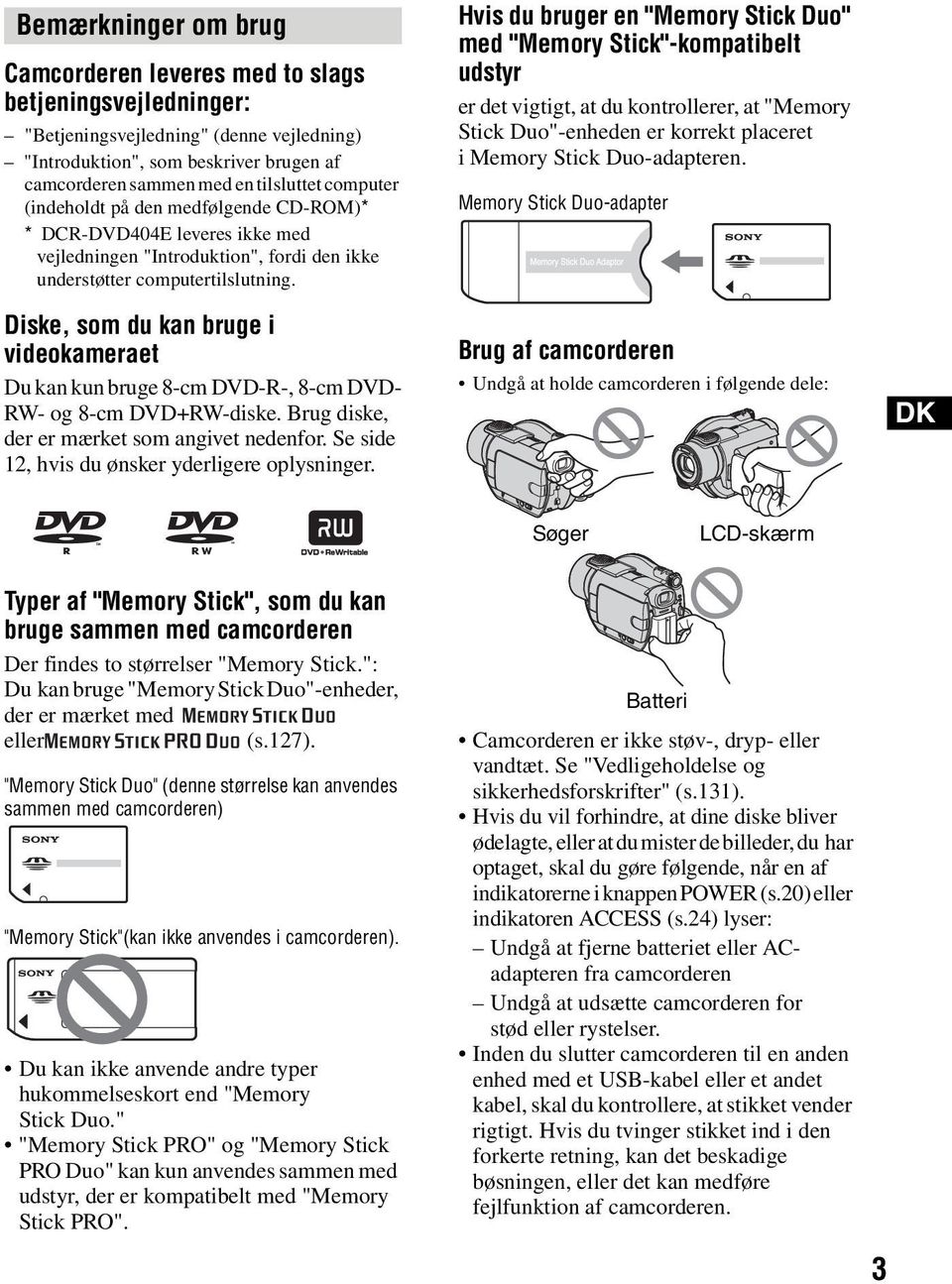 Diske, som du kan bruge i videokameraet Du kan kun bruge 8-cm DVD-R-, 8-cm DVD- RW- og 8-cm DVD+RW-diske. Brug diske, der er mærket som angivet nedenfor.