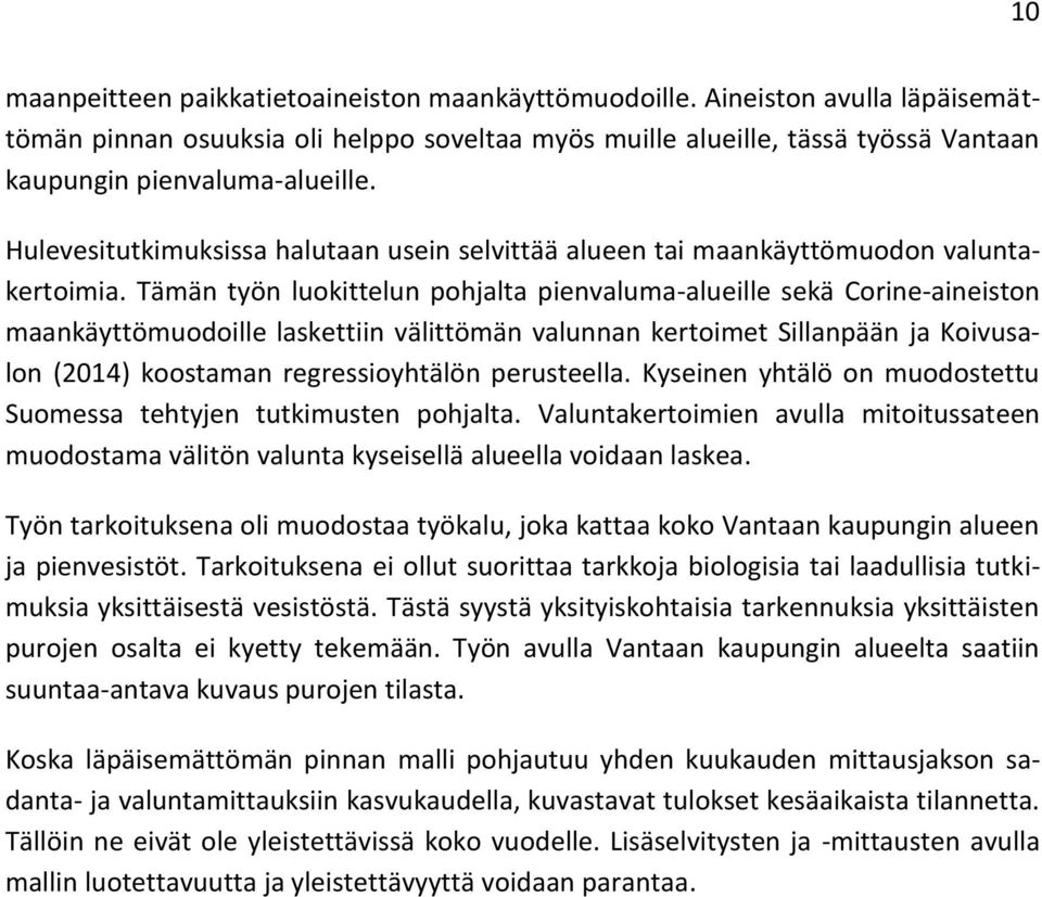 Tämän työn luokittelun pohjalta pienvaluma-alueille sekä Corine-aineiston maankäyttömuodoille laskettiin välittömän valunnan kertoimet Sillanpään ja Koivusalon (2014) koostaman regressioyhtälön