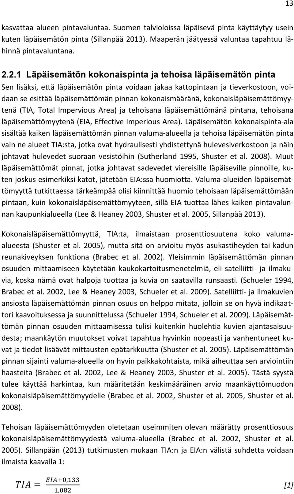 2.1 Läpäisemätön kokonaispinta ja tehoisa läpäisemätön pinta Sen lisäksi, että läpäisemätön pinta voidaan jakaa kattopintaan ja tieverkostoon, voidaan se esittää läpäisemättömän pinnan