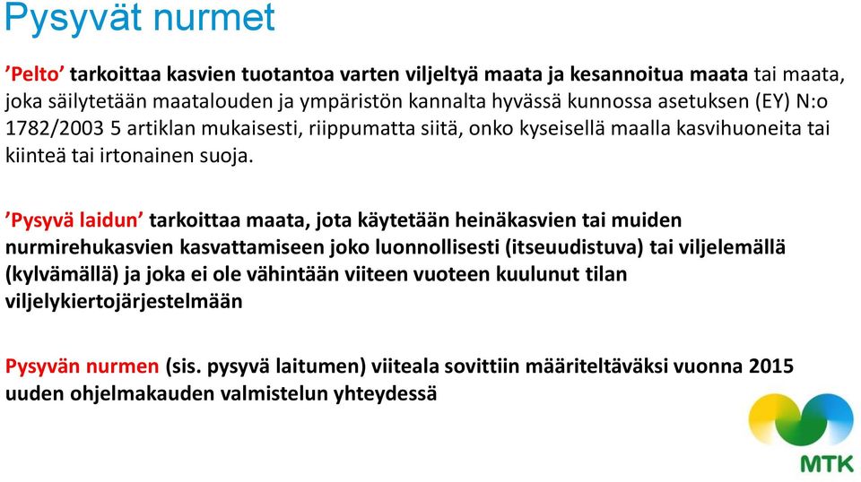 Pysyvä laidun tarkoittaa maata, jota käytetään heinäkasvien tai muiden nurmirehukasvien kasvattamiseen joko luonnollisesti (itseuudistuva) tai viljelemällä (kylvämällä) ja