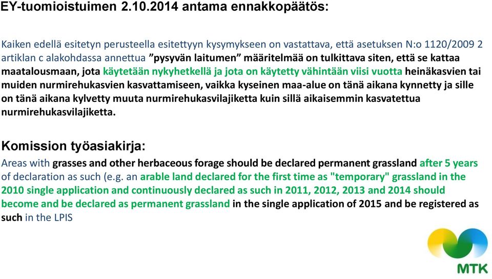 tulkittava siten, että se kattaa maatalousmaan, jota käytetään nykyhetkellä ja jota on käytetty vähintään viisi vuotta heinäkasvien tai muiden nurmirehukasvien kasvattamiseen, vaikka kyseinen