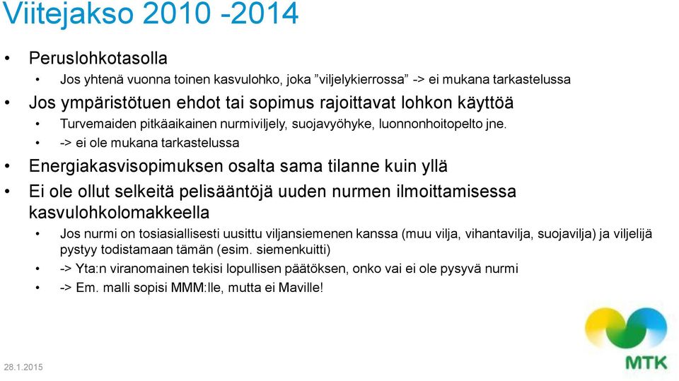 -> ei ole mukana tarkastelussa Energiakasvisopimuksen osalta sama tilanne kuin yllä Ei ole ollut selkeitä pelisääntöjä uuden nurmen ilmoittamisessa kasvulohkolomakkeella Jos nurmi