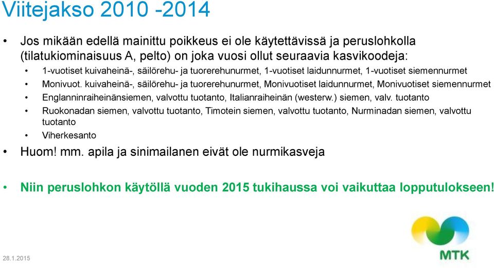 kuivaheinä-, säilörehu- ja tuorerehunurmet, Monivuotiset laidunnurmet, Monivuotiset siemennurmet Englanninraiheinänsiemen, valvottu tuotanto, Italianraiheinän (westerw.) siemen, valv.