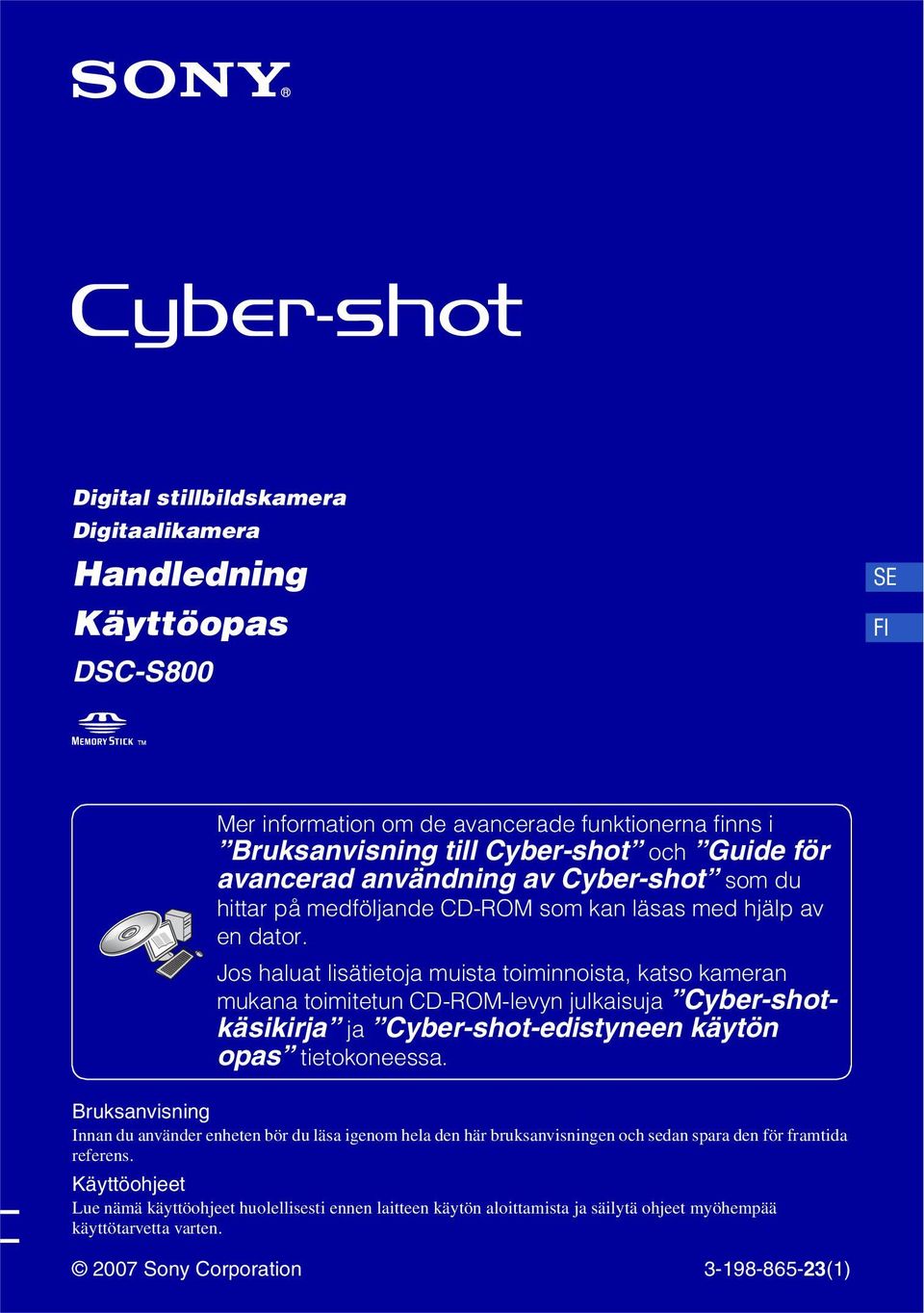 Jos haluat lisätietoja muista toiminnoista, katso kameran mukana toimitetun CD-ROM-levyn julkaisuja Cyber-shotkäsikirja ja Cyber-shot-edistyneen käytön opas tietokoneessa.