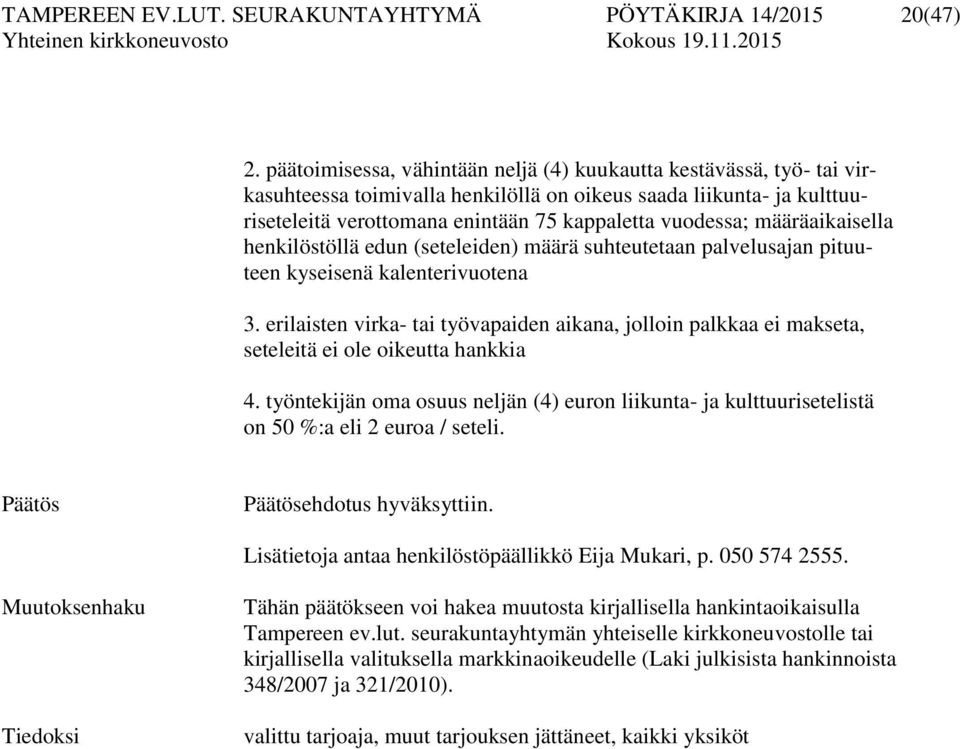 määräaikaisella henkilöstöllä edun (seteleiden) määrä suhteutetaan palvelusajan pituuteen kyseisenä kalenterivuotena 3.